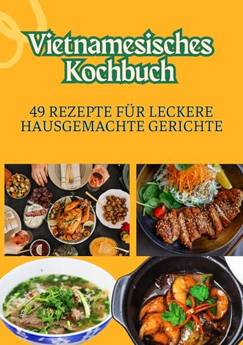 Vietnamesisches Kochbuch 49 Rezepte für leckere hausgemachte Gerichte