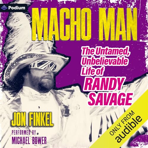 Macho Man: The Untamed, Unbelievable Life of Randy Savage