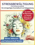 Stressbewältigung für Erwachsene, Ein einzigartiges Ausmalbuch zur Entspannung I Stress abbauen und Gelassenheit finden: 80 beruhigende Motive, Sonne, ... Tiere, Labyrinthe, Freude und Dankbarkeit