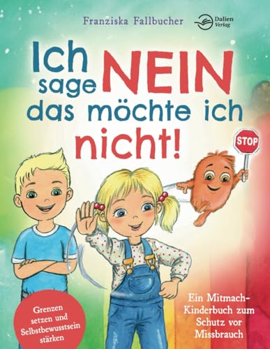 Ich sage Nein - Das möchte ich nicht! Ein Mitmach-Kinderbuch zum Schutz vor Missbrauch: Grenzen setzen und Selbstbewusstsein stärken