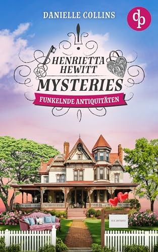 Funkelnde Antiquitäten: Ein mörderisch mysteriöser Cosy Crime mit einem aufregenden Mordfall (Henrietta Hewitt Mysteries 3)
