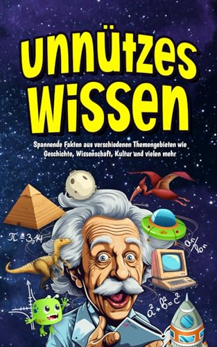 Unnützes Wissen für Schlaumeier: Allgemeinwissen was zählt, der ultimative Guide für clevere Kids und Teenager - über 800 faszinierende Fakten zum Staunen und Begeistern | Das ideale Geschenk