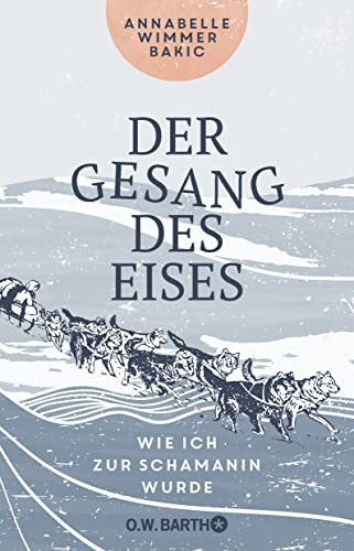 Der Gesang des Eises: Wie ich zur Schamanin wurde