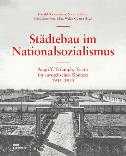 Städtebau im Nationalsozialismus. Angriff, Triumph, Terror im europäischen Kontext. 1933–1945