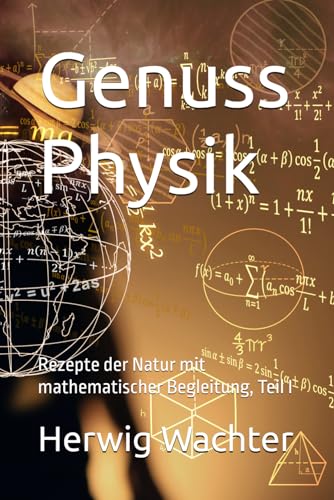 Genuss Physik: Rezepte der Natur mit mathematischer Begleitung