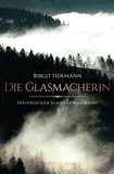 Die Glasmacherin (Historischer Schwarzwaldkrimi)