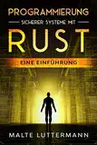 Programmierung sicherer Systeme mit Rust: Eine Einführung
