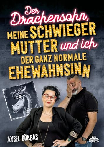 Der Drachensohn, meine Schwiegermutter und ich – der ganz normale Ehewahnsinn: Aysels unzensierte Geschichten über das Eheglück, Vaginalpilz und Co. Der Überlebensratgeber mit Totlachgarantie