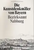 Bezirksamt Nabburg: Unveränderter Nachdruck der Ausgabe von 1910 (Die Kunstdenkmäler von Bayern. Die Kunstdenkmäler der Oberpfalz)