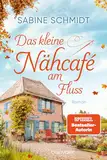 Das kleine Nähcafé am Fluss: Roman