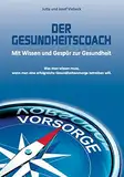 Der Gesundheitscoach. Mit Wissen und Gespür zur Gesundheit: Was man wissen muss, wenn man eine erfolgreiche Gesundheitsvorsorge betreiben will