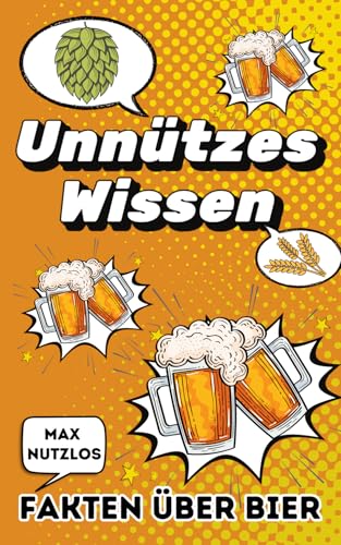 Unnützes Wissen: Erstaunliche und interessante Fakten über Bier, seine Geschichte und Mythen