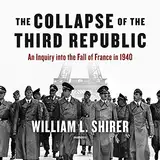 The Collapse of the Third Republic: An Inquiry into the Fall of France in 1940