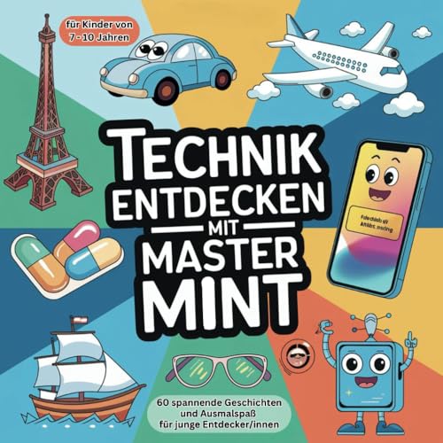 Technik entdecken mit Master MINT - 60 spannende Geschichten und Ausmalspaß für junge Entdecker/innen von 7 - 10 Jahren: Malbuch zu bedeutenden ... Entwicklungen aus der Menschheitsgeschichte