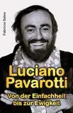 Luciano Pavarotti: Von der Einfachheit bis zur Ewigkeit