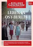 Berliner Geschichte - Zeitschrift für Geschichte und Kultur: Leben in Ost-Berlin