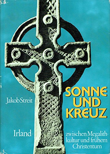 Sonne und Kreuz: Irland zwischen Megalithkultur und frühem Christentum