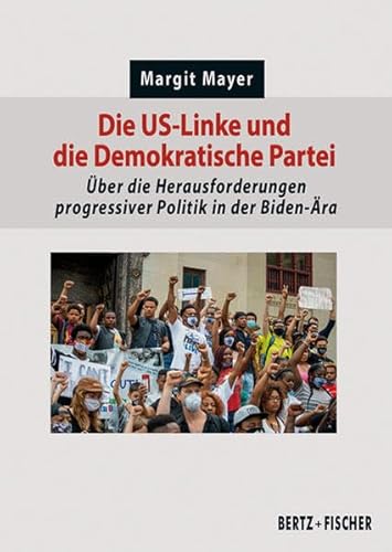 Die US-Linke und die Demokratische Partei: Über die Herausforderungen progressiver Politik in der Biden-Ära (Politik aktuell)