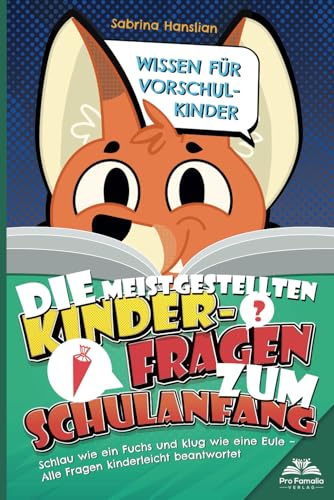 Wissen für Vorschulkinder: Die meistgestellten Kinderfragen zum Schulanfang.: Schlau wie ein Fuchs und klug wie eine Eule – Alle Fragen kinderleicht beantwortet