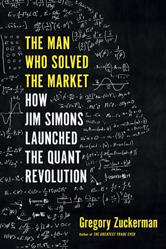 The Man Who Solved the Market: How Jim Simons Launched the Quant Revolution