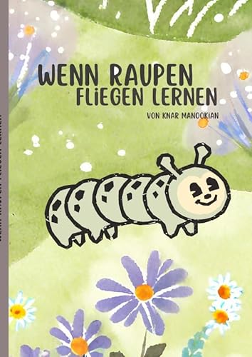 Wenn Raupen fliegen lernen