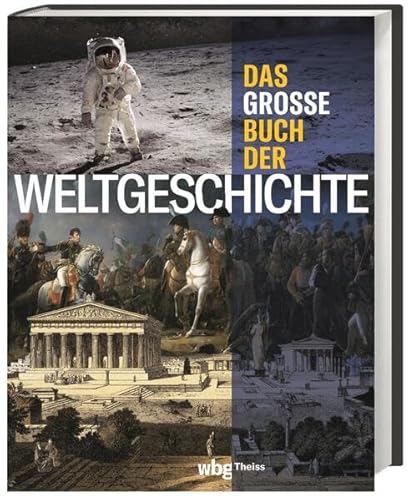 Das große Buch der Weltgeschichte: Eine illustrierte Chronik der Menschheit