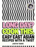 Long Day? Cook This.: Easy East Asian Recipes with a Twist