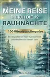 Meine Reise durch die 12 Rauhnächte | 100 Rituale und Impulse | Ein Begleiter für mehr Achtsamkeit und Resilienz im neuen Jahr