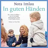 In guten Händen: Kita, Schule, Großeltern – wie wir ein starkes Bindungsnetz für unsere Kinder knüpfen können