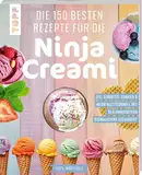 Die 150 besten Rezepte für die Ninja Creami: Eis, Sorbets, Shakes & mehr blitzschnell mit der innovativen Eismaschine gezaubert. 100% inoffiziell.