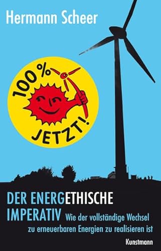100% jetzt: der energethische Imperativ: Wie der vollständige Wechsel zu erneuerbaren Energien zu realisieren ist