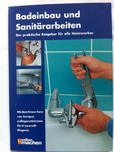 Badeinbau und Sanitärarbeiten: Der praktische Ratgeber für alle Heimwerker