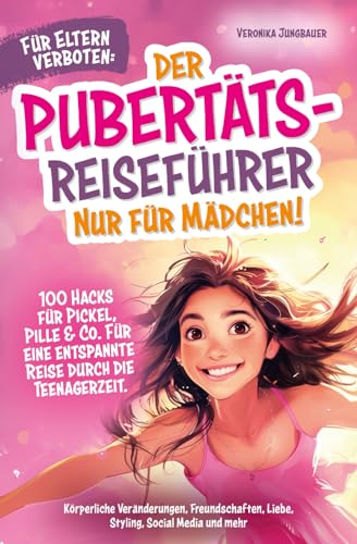 Für Eltern verboten: Der Pubertäts-Reiseführer nur für Mädchen! 100 Hacks für Pickel, Pille & Co. Für eine entspannte Reise durch die Teenagerzeit. ... mehr. (Die verrückten Pubertäts-Reiseführer)