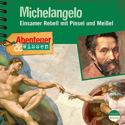 Michelangelo - Einsamer Rebell mit Pinsel und Meißel: Abenteuer & Wissen