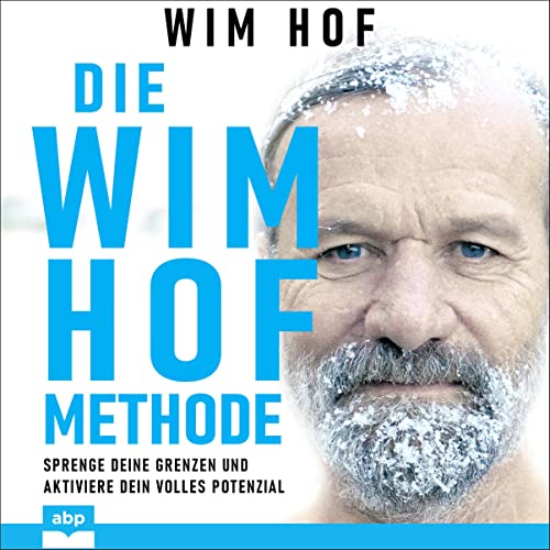 Die Wim-Hof-Methode: Sprenge deine Grenzen und aktiviere dein volles Potential