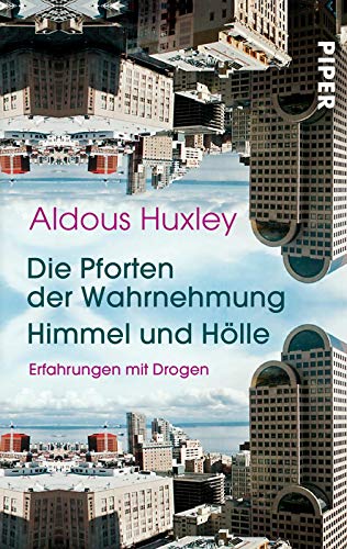 Die Pforten der Wahrnehmung • Himmel und Hölle: Erfahrungen mit Drogen