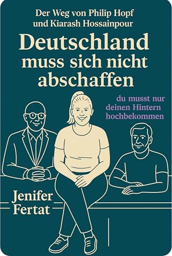 Deutschland muss sich nicht abschaffen - du musst nur deinen Hintern hochbekommen: Der Weg von Philip Hopf und Kiarash Hossainpour
