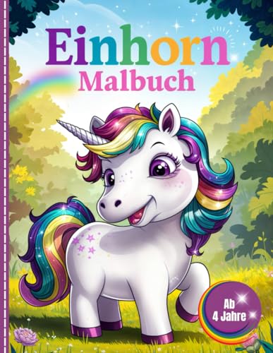 Einhorn Malbuch ab 4 Jahre: Niedliches, lustiges und magisches Malbuch für Kinder im Alter von 4–8 Jahren. Farbenfrohe Abenteuer für Jungs und Mädchen.