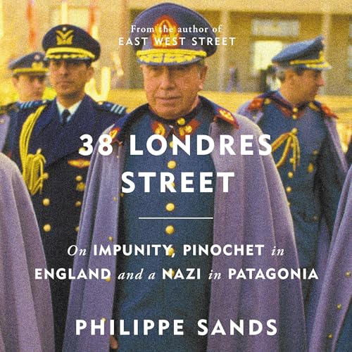 38 Londres Street: On Impunity, Pinochet in England and a Nazi in Patagonia