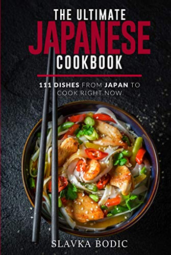 The Ultimate Japanese Cookbook: 111 Dishes From Japan To Cook Right Now (World Cuisines, Band 15)