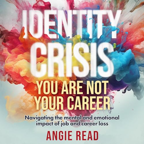 Identity Crisis: You Are Not Your Career