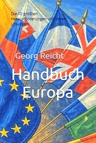 Handbuch Europa: Die 10 größten Herausforderungen und deren Lösungen.