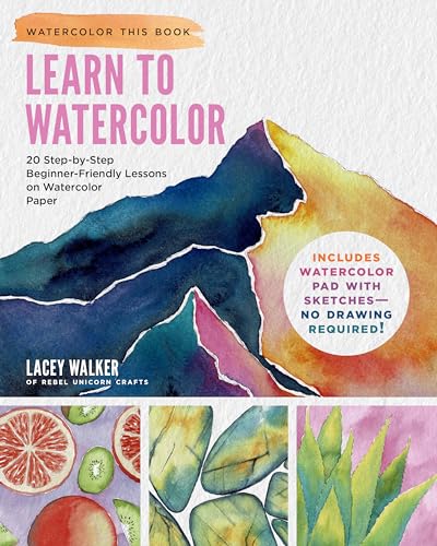 Learn to Watercolor: 20 Step-by-Step Beginner-Friendly Lessons on Watercolor Paper (Watercolor This Book)