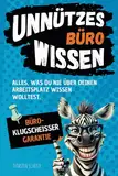 Unnützes Büro-Wissen: Alles, was du nie über deinen Arbeitsplatz wissen wolltest – mit Büroklugscheißer-Garantie | Ideales Geschenk für Freunde & Kollegen