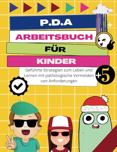 PDA Arbeitsbuch für Kinder: Geführte Strategien zum Leben und Lernen mit pathologische Vermeiden von Anforderungen