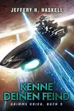 Kenne Deinen Feind: Eine militärische Science-Fiction-Serie (Grimms Krieg, Band 5)