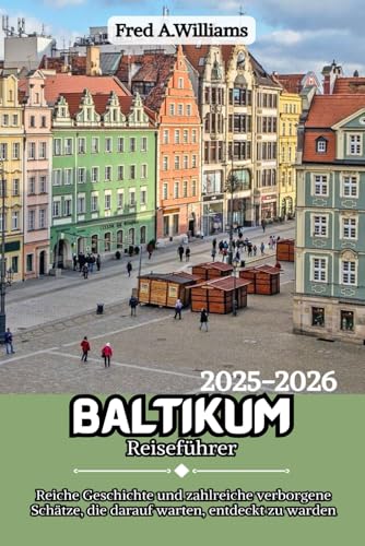 Baltikum Reiseführer 2025-2026: Reiche Geschichte und zahlreiche verborgene Schätze, die darauf warten, entdeckt zu werden