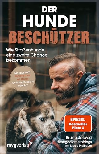 Der Hundebeschützer: Wie Straßenhunde eine zweite Chance bekommen | Mit Tipps vom Godfather of Dogs für eine gelungene Hunde-Adoption