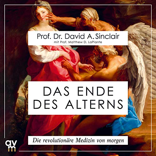 Das Ende des Alterns: Die revolutionäre Medizin von morgen