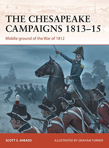 The Chesapeake Campaigns 1813–15: Middle ground of the War of 1812